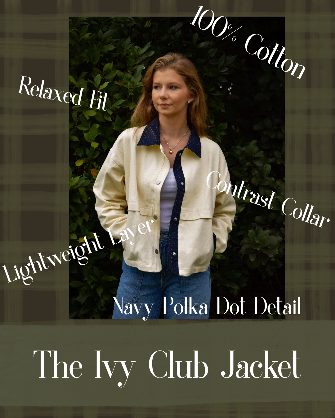 A woman wearing a cream-colored lightweight jacket with a navy polka-dot contrast collar, standing outdoors in front of a dark green hedge. The image features text overlays highlighting the jacket's features: '100% Cotton', 'Relaxed Fit', 'Contrast Collar', 'Lightweight Layer', 'Navy Polka Dot Detail', and 'The Ivy Club Jacket'.